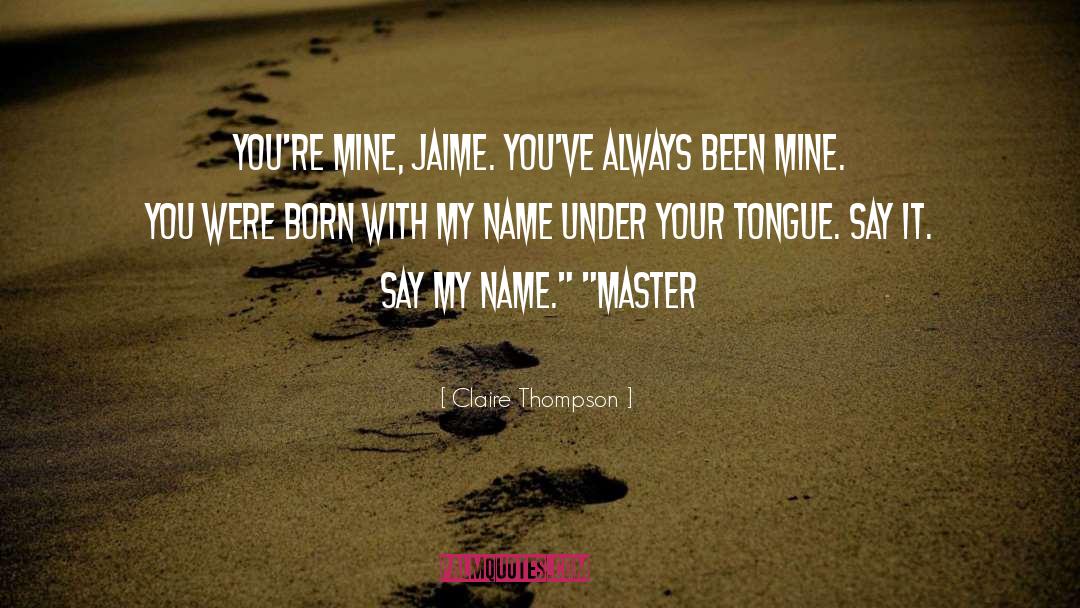 Say My Name quotes by Claire Thompson