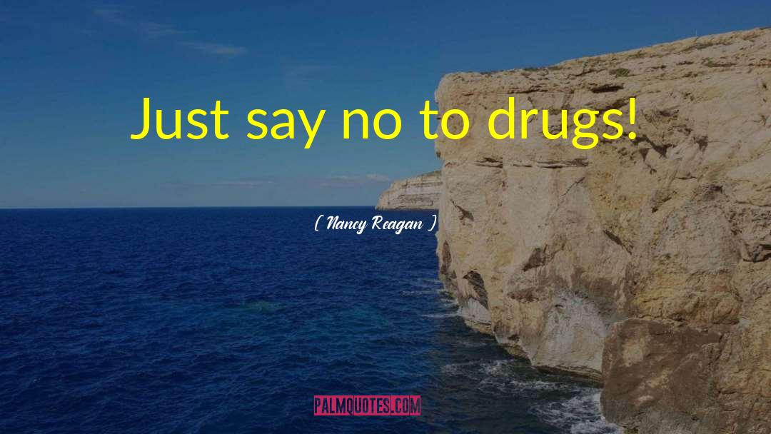 Say No To Drugs quotes by Nancy Reagan