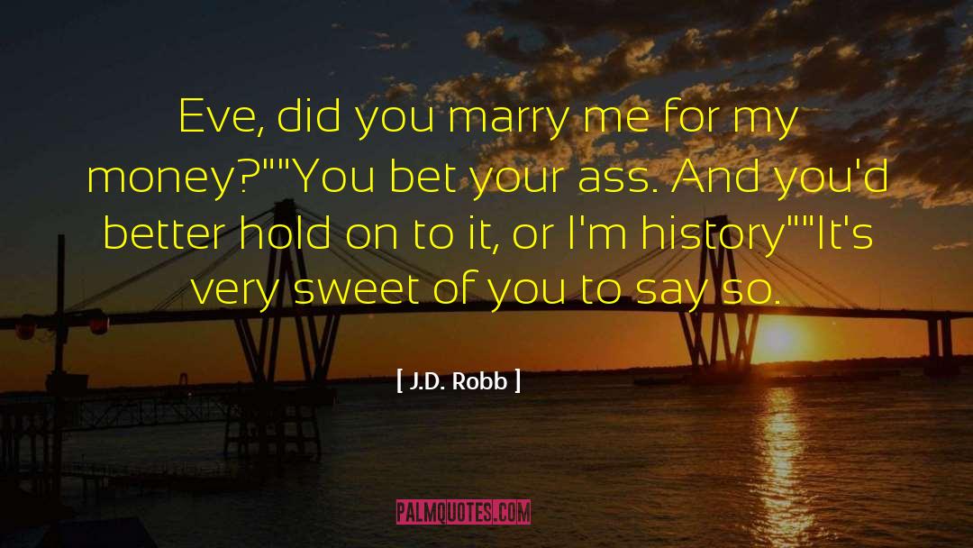 Say So quotes by J.D. Robb