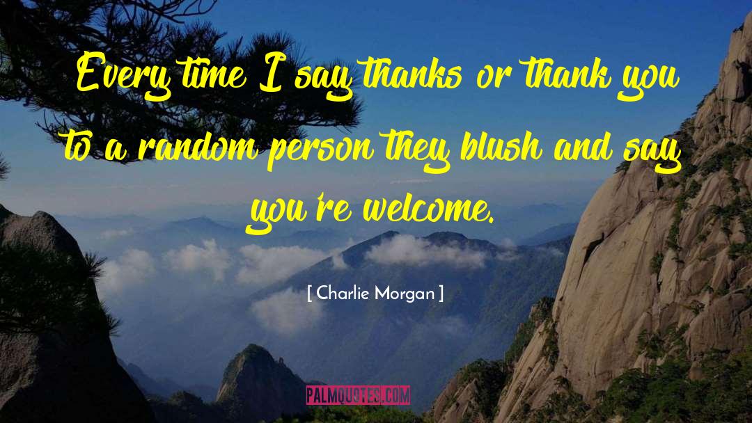 Say Thanks quotes by Charlie Morgan