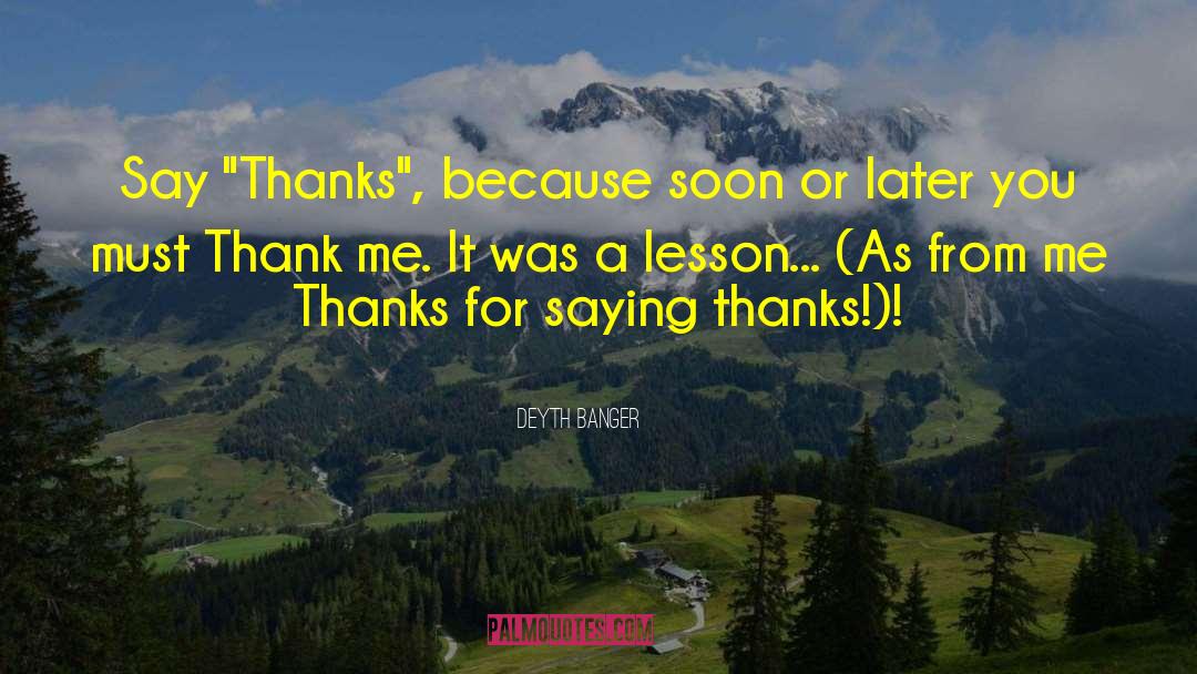 Say Thanks quotes by Deyth Banger