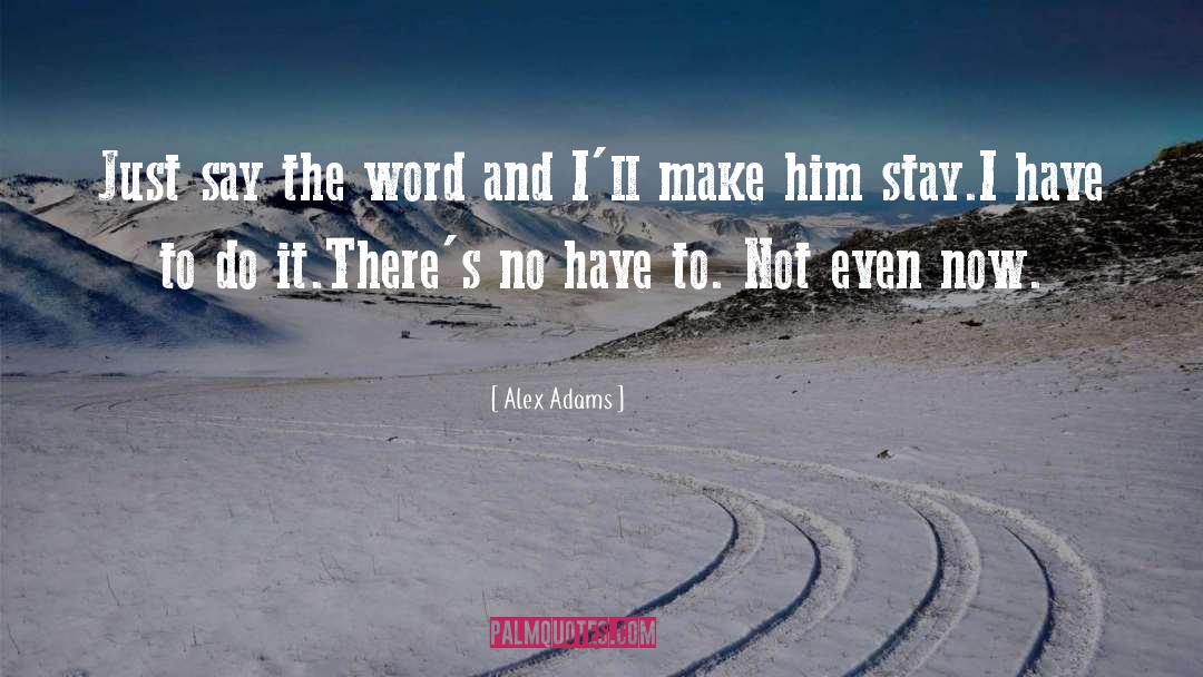 Say The Word quotes by Alex Adams