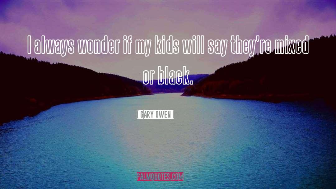 Say Theyre quotes by Gary Owen