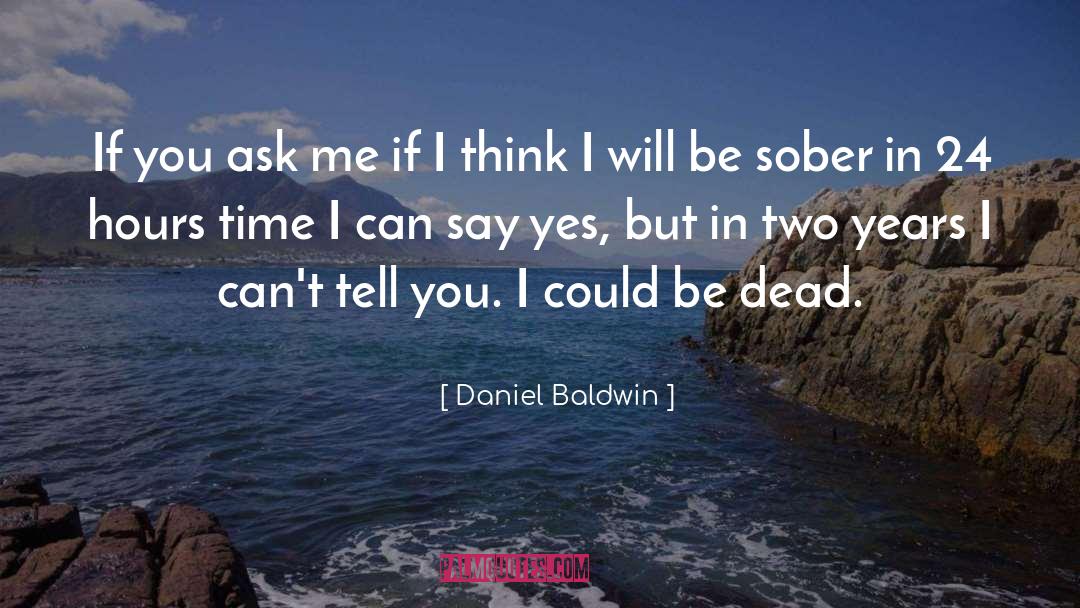 Say Yes quotes by Daniel Baldwin