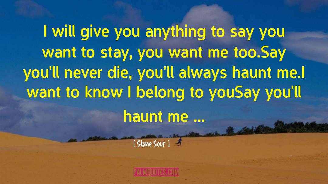 Say You Ll Haunt Me quotes by Stone Sour