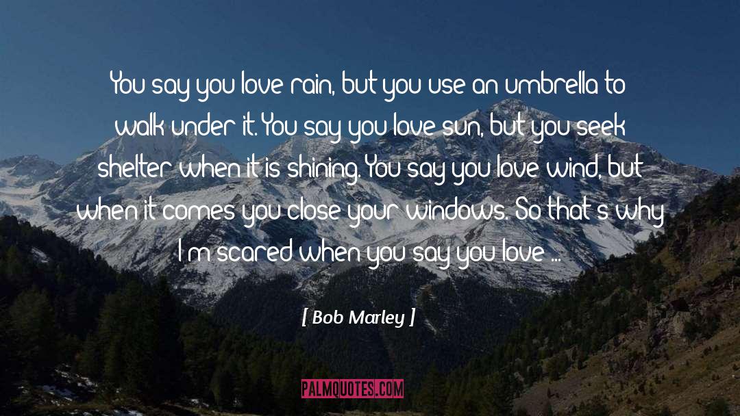 Say You Love Me quotes by Bob Marley