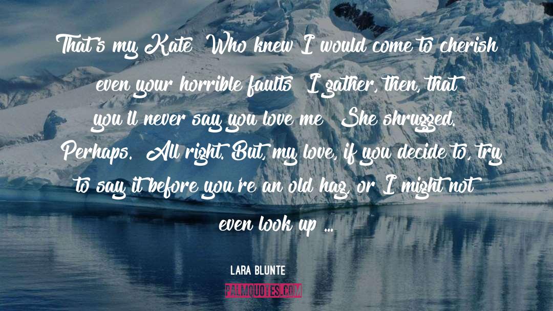 Say You Love Me quotes by Lara Blunte