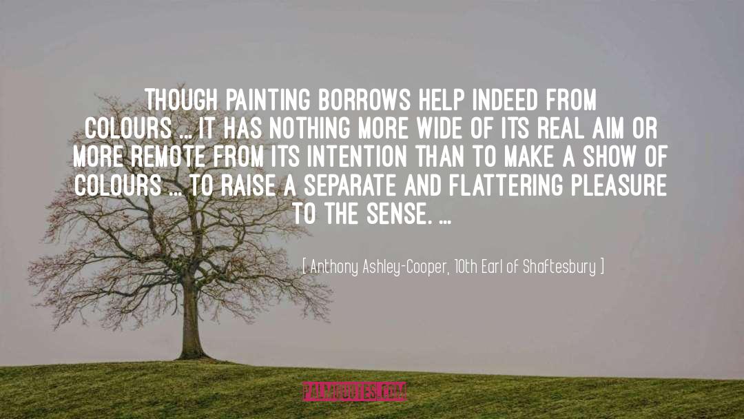 Sayas Painting quotes by Anthony Ashley-Cooper, 10th Earl Of Shaftesbury