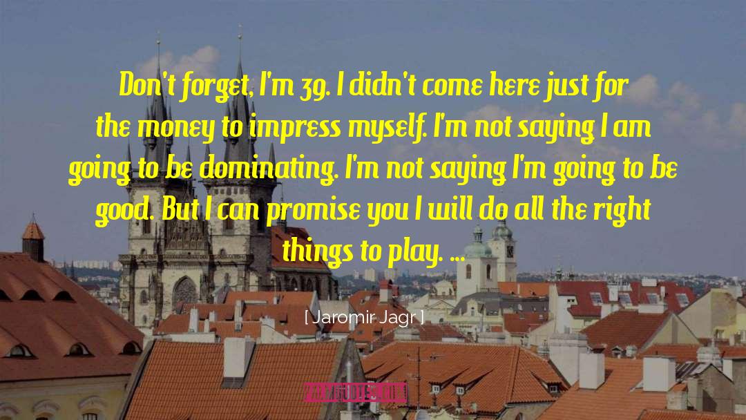 Saying Forget You quotes by Jaromir Jagr