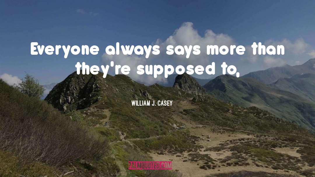 Says quotes by William J. Casey