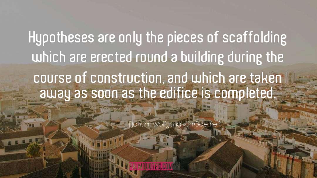 Scaffolding quotes by Johann Wolfgang Von Goethe