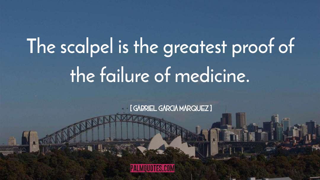 Scalpel And Medicine quotes by Gabriel Garcia Marquez