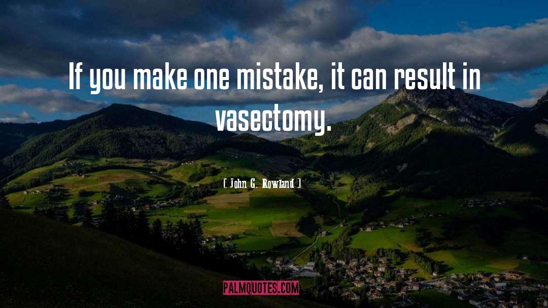 Scalpel Less Vasectomy quotes by John G. Rowland