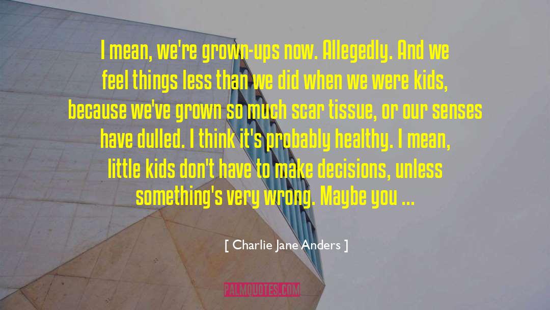 Scar Tissue quotes by Charlie Jane Anders