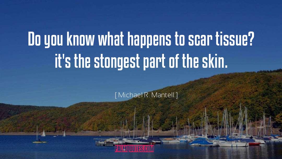 Scar Tissue quotes by Michael R. Mantell