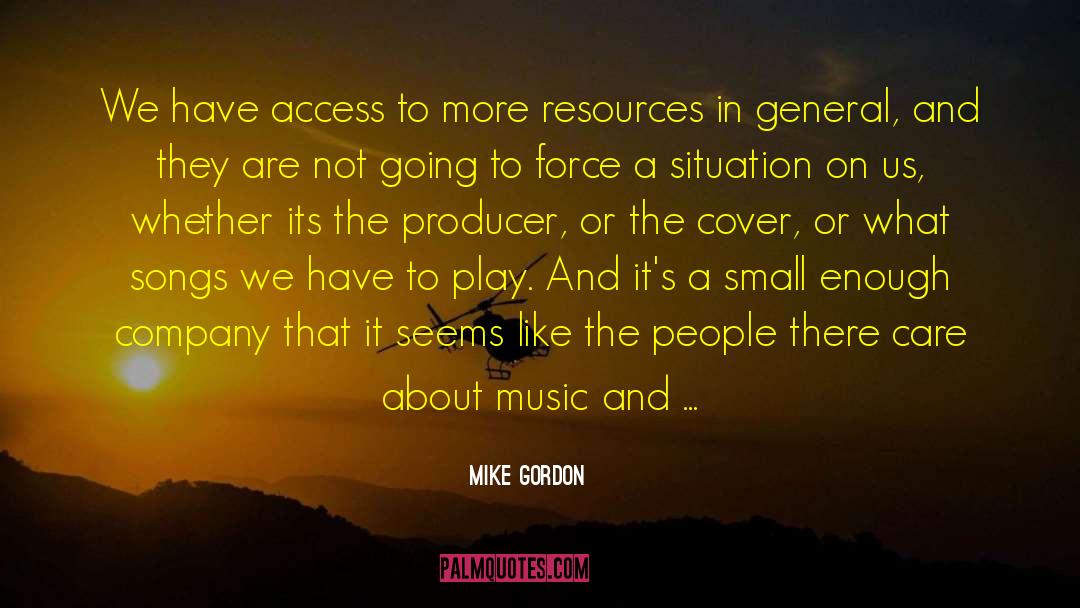 Scarce Resources quotes by Mike Gordon