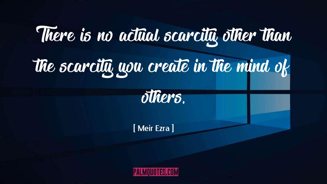 Scarcity Mentality quotes by Meir Ezra