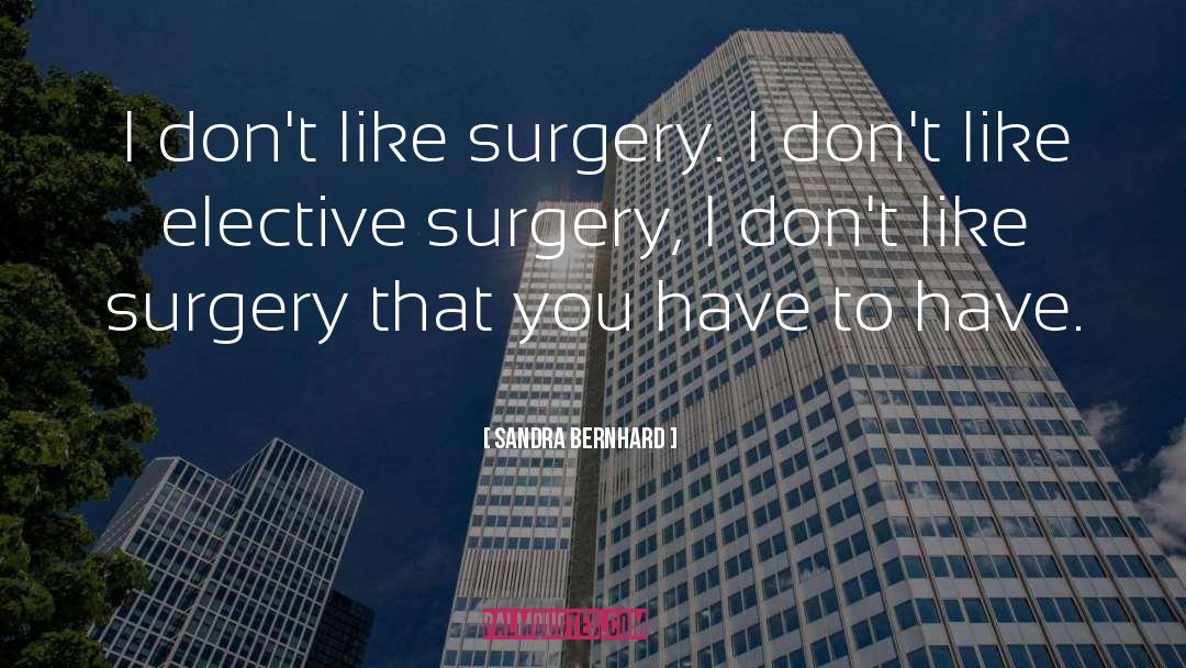 Scared About Surgery quotes by Sandra Bernhard
