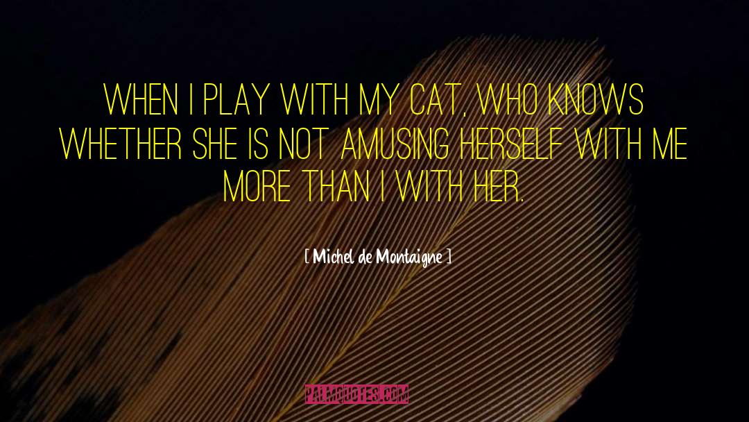 Scared Cat quotes by Michel De Montaigne