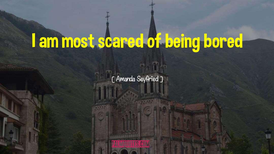 Scared Of Being quotes by Amanda Seyfried