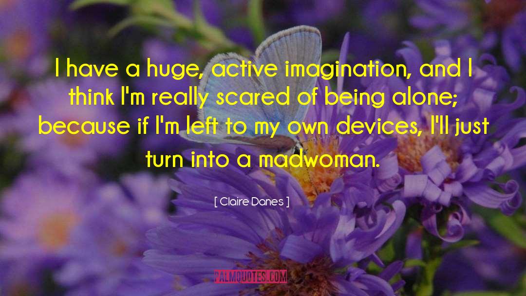 Scared Of Being quotes by Claire Danes