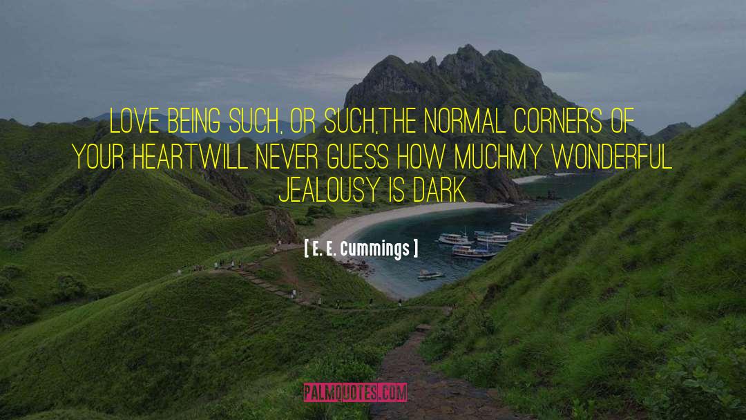 Scared Of Being quotes by E. E. Cummings