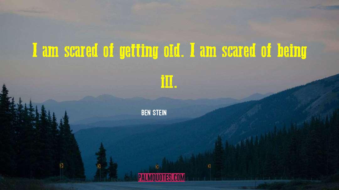 Scared Of Being quotes by Ben Stein