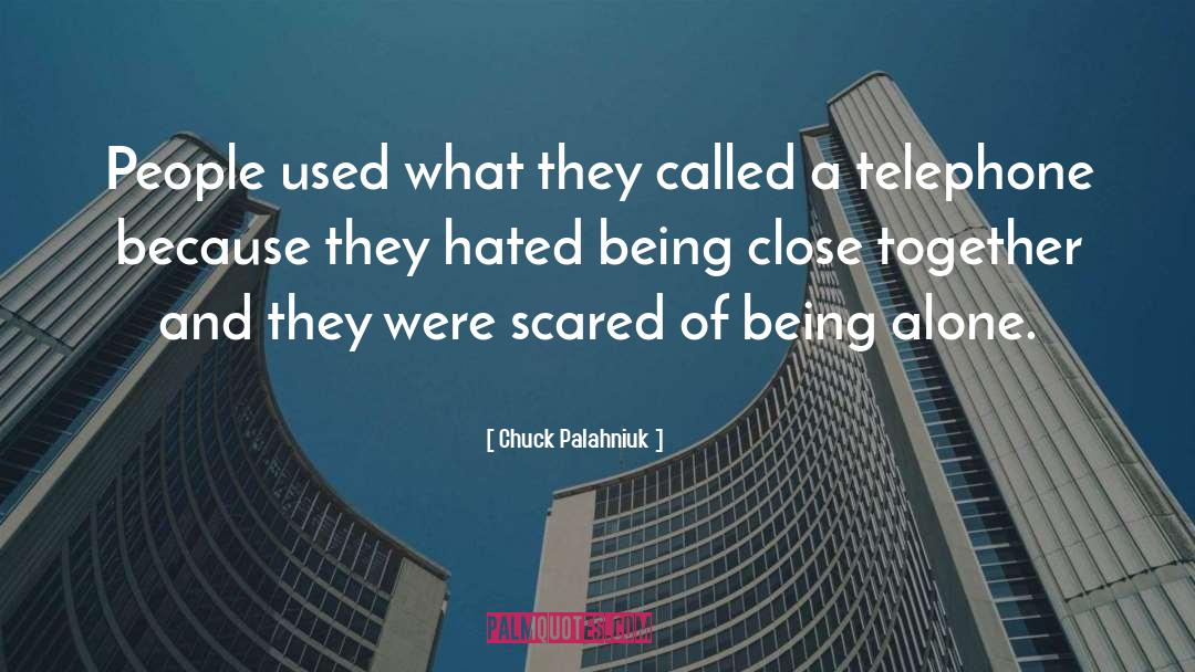 Scared Of Being quotes by Chuck Palahniuk