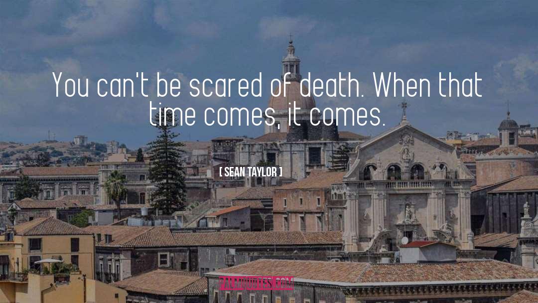 Scared Of Death quotes by Sean Taylor