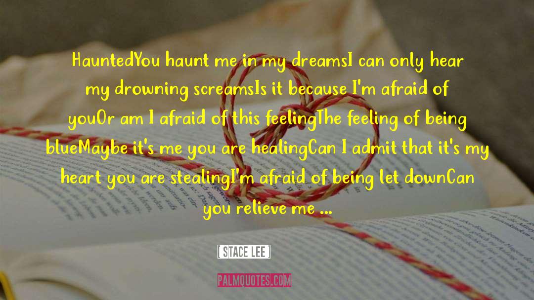 Scared Of You Hurting Me quotes by Stace Lee