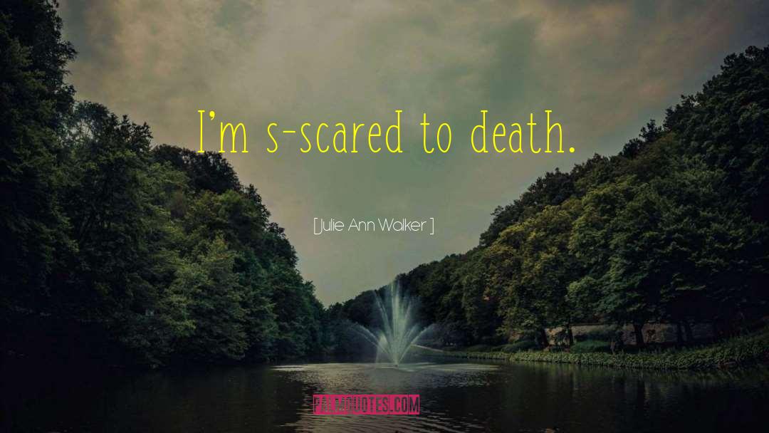 Scared To Death quotes by Julie Ann Walker