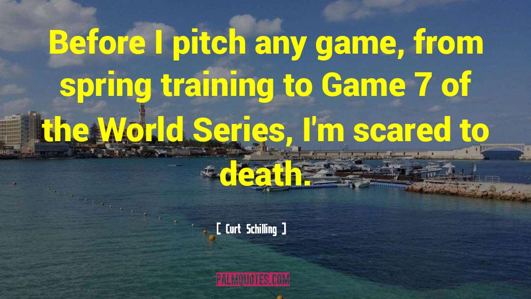 Scared To Death quotes by Curt Schilling