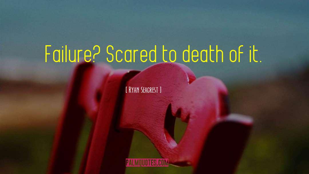 Scared To Death quotes by Ryan Seacrest