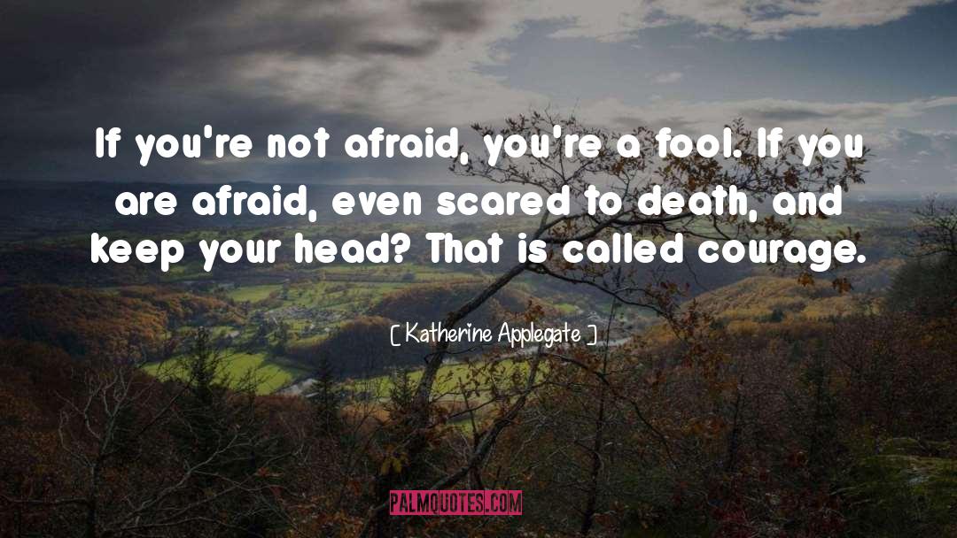 Scared To Death quotes by Katherine Applegate