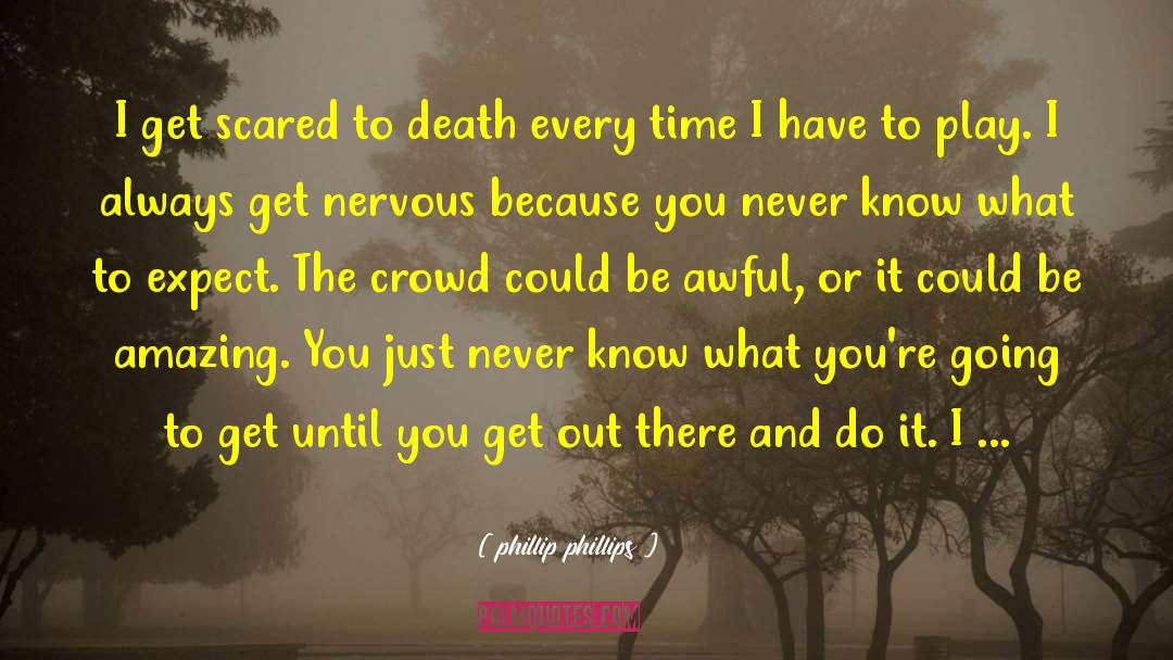 Scared To Death quotes by Phillip Phillips