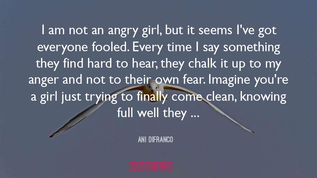 Scared To Say Something quotes by Ani DiFranco