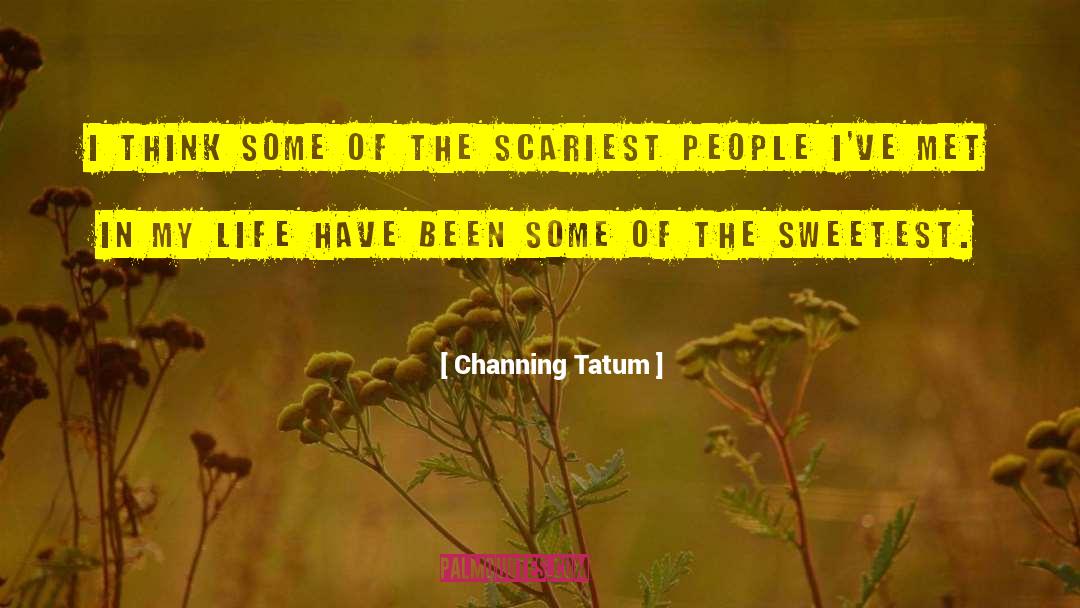 Scariest quotes by Channing Tatum
