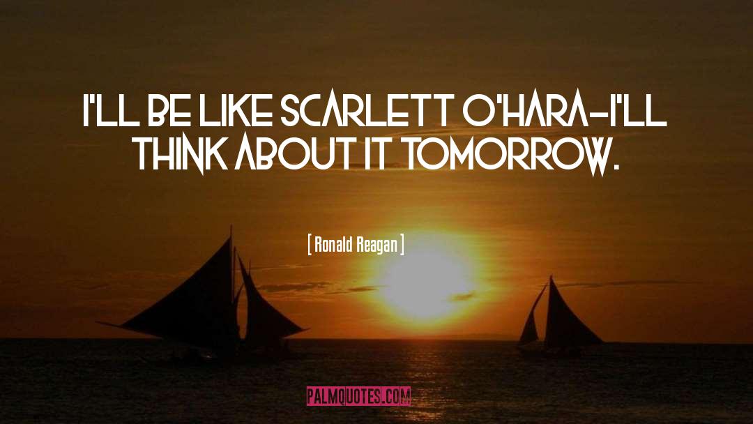 Scarlett O Hara quotes by Ronald Reagan