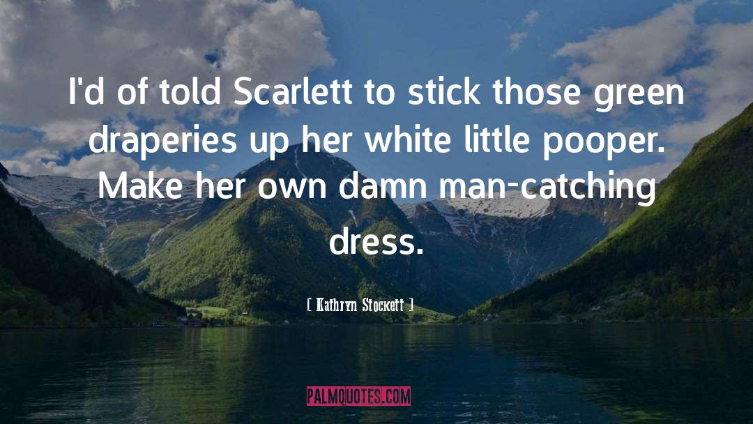 Scarlett O Hara quotes by Kathryn Stockett