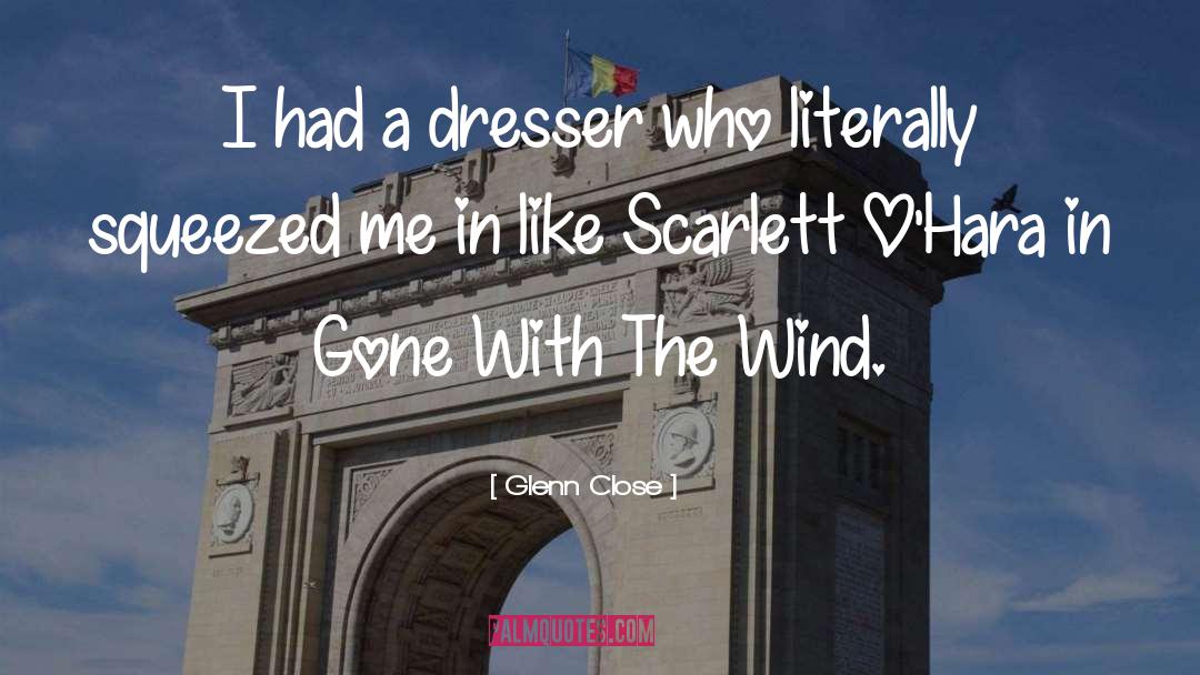 Scarlett Weaver quotes by Glenn Close