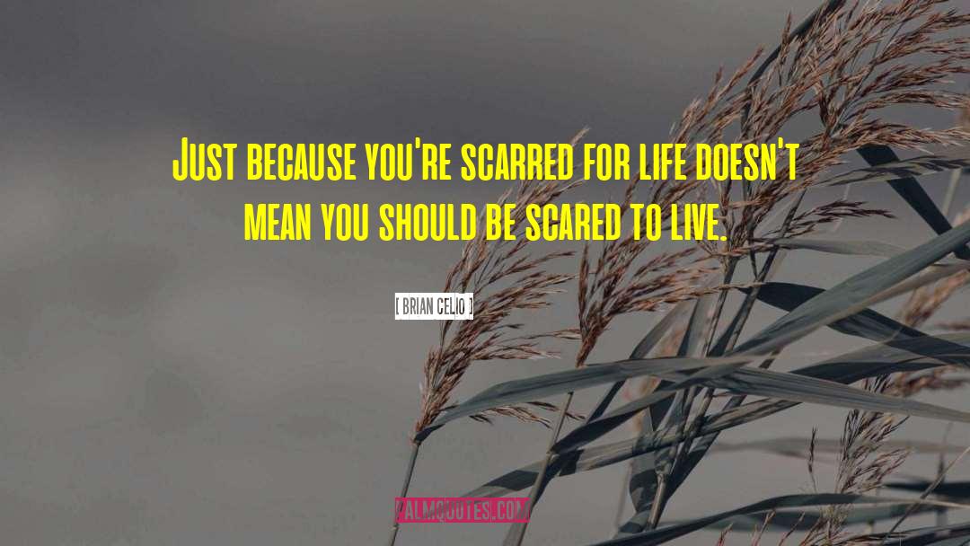 Scarred For Life quotes by Brian Celio