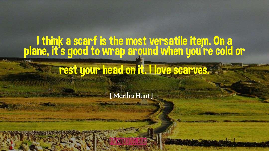 Scarves quotes by Martha Hunt