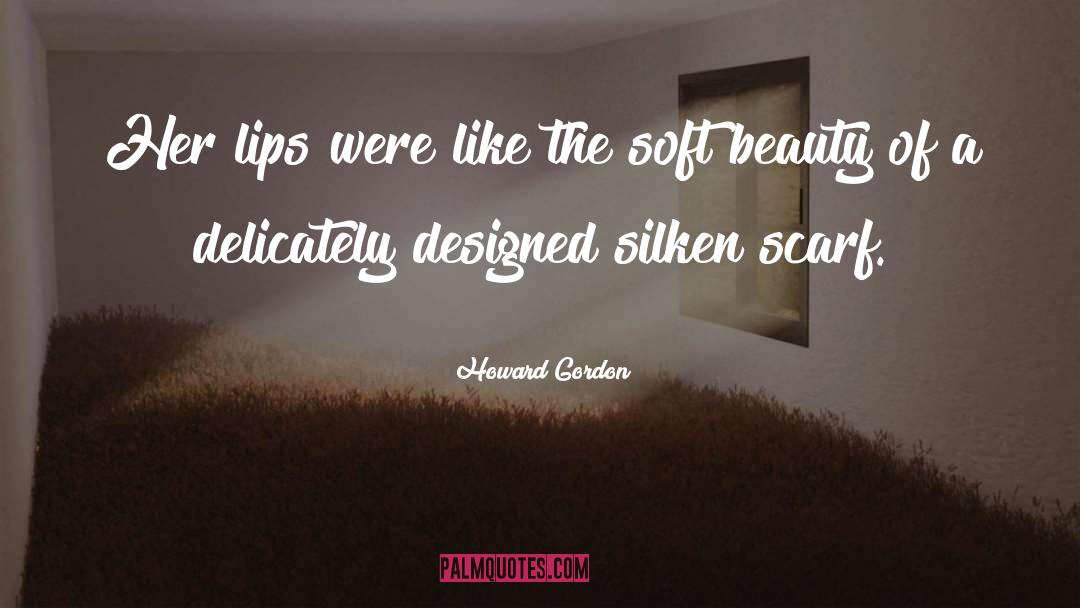 Scarves quotes by Howard Gordon