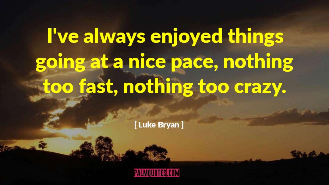 Scary Crazy quotes by Luke Bryan