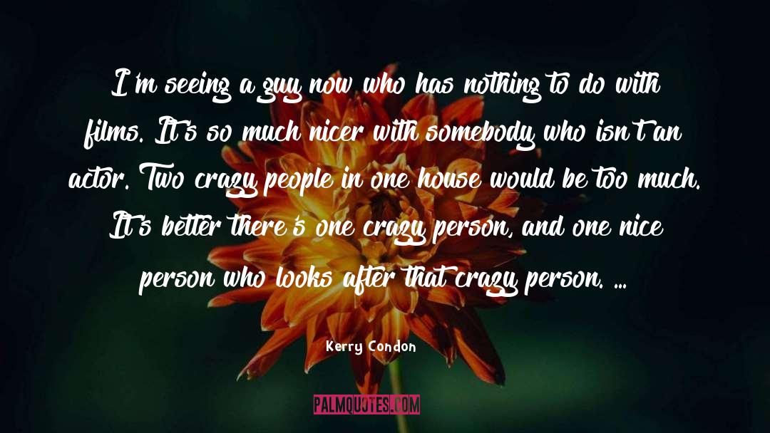 Scary Crazy quotes by Kerry Condon