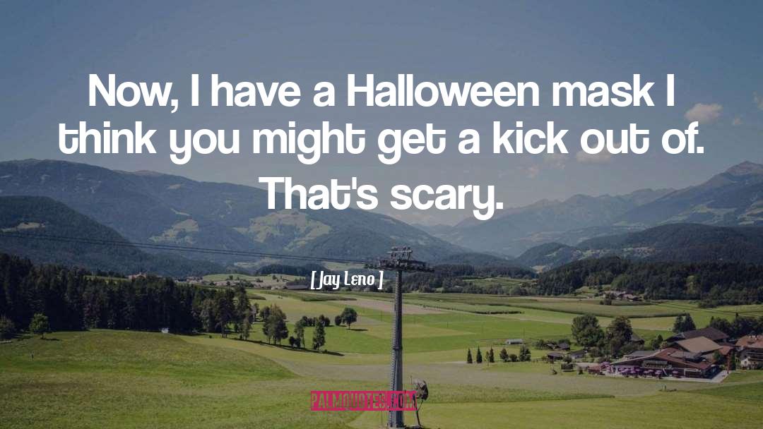 Scary Halloween quotes by Jay Leno