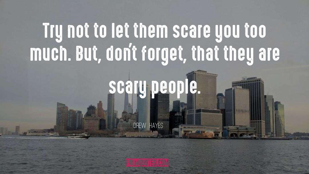 Scary People quotes by Drew  Hayes