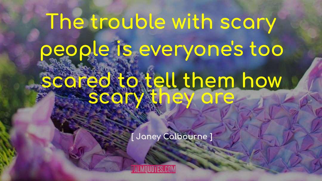 Scary People quotes by Janey Colbourne