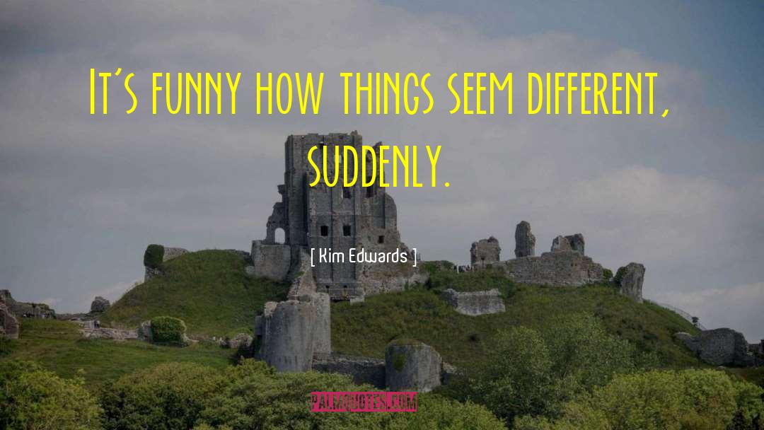 Scary Things quotes by Kim Edwards