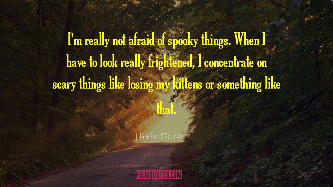 Scary Things quotes by Heather O'Rourke